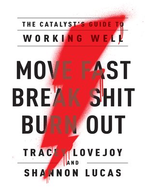 cover image of Move Fast. Break Shit. Burn Out.: the Catalyst's Guide to Working Well